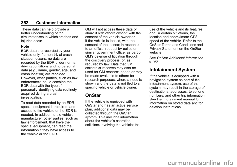 BUICK ENVISION 2019  Owners Manual Buick Envision Owner Manual (GMNA-Localizing-U.S./Canada/Mexico-
12032235) - 2019 - CRC - 6/27/18
352 Customer Information
These data can help provide a
better understanding of the
circumstances in wh