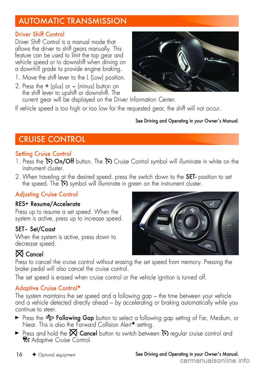 BUICK ENVISION 2019  Get To Know Guide 16F Optional equipment
CRUISE CONTROL
Setting Cruise Control
1. Press the  On/Off button. The  Cruise Control symbol will illuminate in white on the instrument cluster.
2. When traveling at the desire