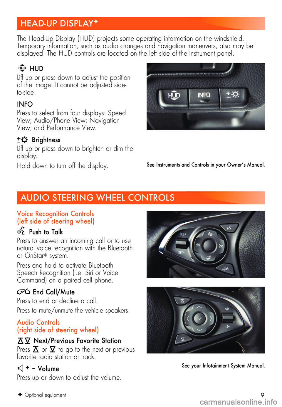 BUICK ENVISION 2019  Get To Know Guide 9
AUDIO STEERING WHEEL CONTROLS
F Optional equipment
Voice Recognition Controls  (left side of steering wheel)
  Push to Talk
Press to answer an incoming call or to use natural voice recognition with 