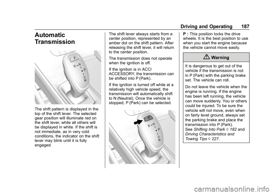 BUICK LACROSSE 2019  Owners Manual Buick LaCrosse Owner Manual (GMNA-Localizing-U.S./Canada-12032549) -
2019 - crc - 8/20/18
Driving and Operating 187
Automatic
Transmission
The shift pattern is displayed in the
top of the shift lever.