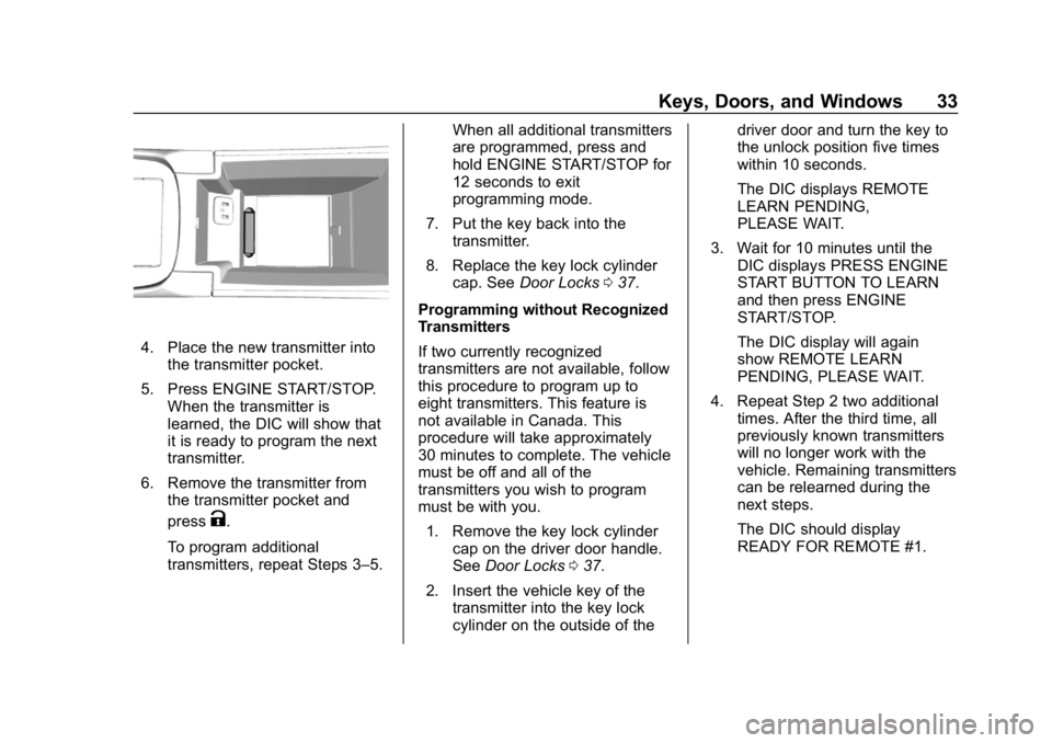 BUICK LACROSSE 2019 Owners Manual Buick LaCrosse Owner Manual (GMNA-Localizing-U.S./Canada-12032549) -
2019 - crc - 8/20/18
Keys, Doors, and Windows 33
4. Place the new transmitter intothe transmitter pocket.
5. Press ENGINE START/STO BUICK LACROSSE 2019 Owners Manual Buick LaCrosse Owner Manual (GMNA-Localizing-U.S./Canada-12032549) -
2019 - crc - 8/20/18
Keys, Doors, and Windows 33
4. Place the new transmitter intothe transmitter pocket.
5. Press ENGINE START/STO