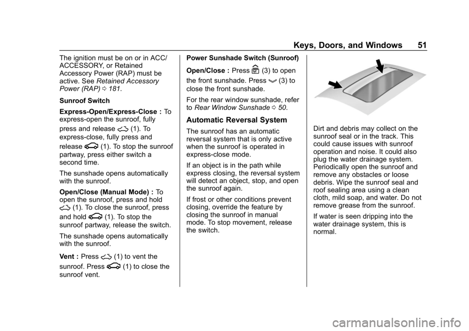 BUICK LACROSSE 2019 Owners Manual Buick LaCrosse Owner Manual (GMNA-Localizing-U.S./Canada-12032549) -
2019 - crc - 8/20/18
Keys, Doors, and Windows 51
The ignition must be on or in ACC/
ACCESSORY, or Retained
Accessory Power (RAP) mu BUICK LACROSSE 2019 Owners Manual Buick LaCrosse Owner Manual (GMNA-Localizing-U.S./Canada-12032549) -
2019 - crc - 8/20/18
Keys, Doors, and Windows 51
The ignition must be on or in ACC/
ACCESSORY, or Retained
Accessory Power (RAP) mu