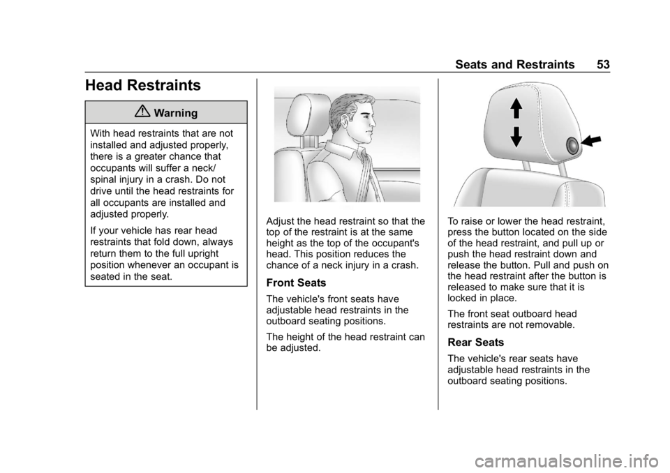 BUICK LACROSSE 2019 Owners Manual Buick LaCrosse Owner Manual (GMNA-Localizing-U.S./Canada-12032549) -
2019 - crc - 8/20/18
Seats and Restraints 53
Head Restraints
{Warning
With head restraints that are not
installed and adjusted prop BUICK LACROSSE 2019 Owners Manual Buick LaCrosse Owner Manual (GMNA-Localizing-U.S./Canada-12032549) -
2019 - crc - 8/20/18
Seats and Restraints 53
Head Restraints
{Warning
With head restraints that are not
installed and adjusted prop