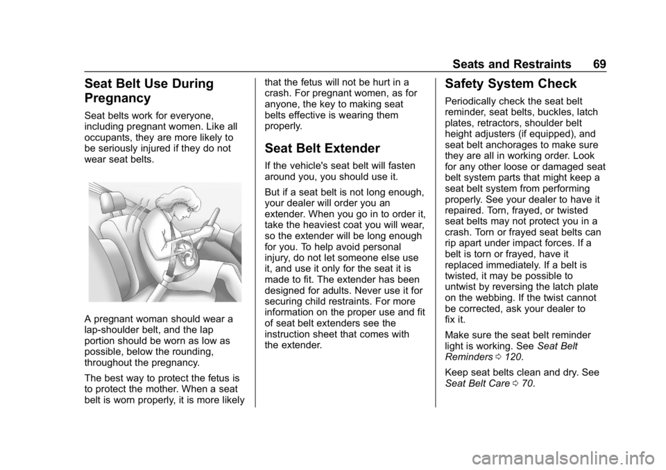 BUICK LACROSSE 2019 Owners Manual Buick LaCrosse Owner Manual (GMNA-Localizing-U.S./Canada-12032549) -
2019 - crc - 8/20/18
Seats and Restraints 69
Seat Belt Use During
Pregnancy
Seat belts work for everyone,
including pregnant women. BUICK LACROSSE 2019 Owners Manual Buick LaCrosse Owner Manual (GMNA-Localizing-U.S./Canada-12032549) -
2019 - crc - 8/20/18
Seats and Restraints 69
Seat Belt Use During
Pregnancy
Seat belts work for everyone,
including pregnant women.