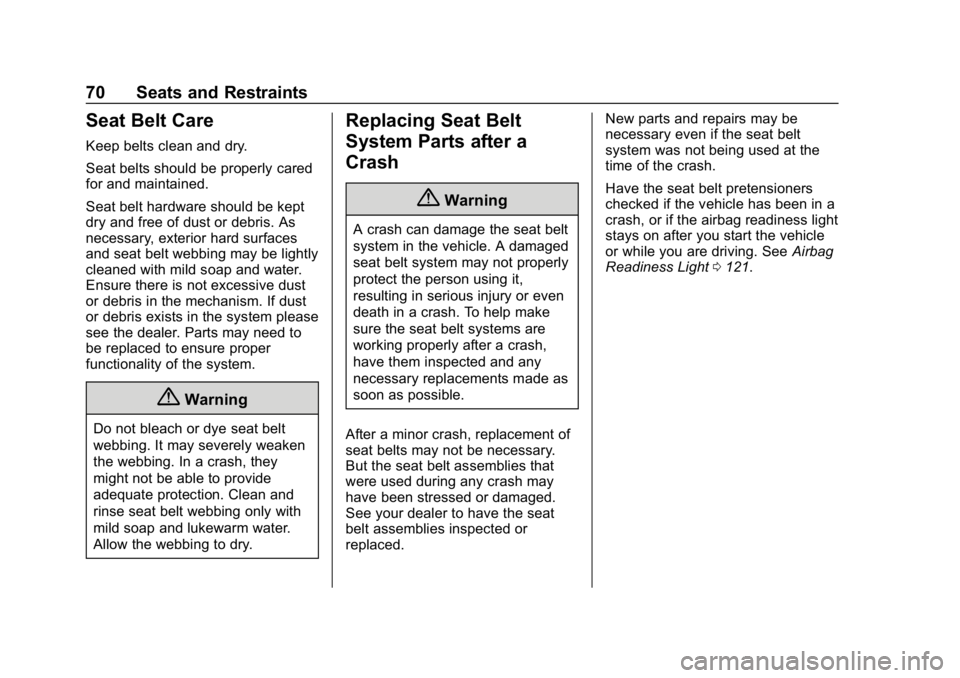 BUICK LACROSSE 2019 Owners Manual Buick LaCrosse Owner Manual (GMNA-Localizing-U.S./Canada-12032549) -
2019 - crc - 8/20/18
70 Seats and Restraints
Seat Belt Care
Keep belts clean and dry.
Seat belts should be properly cared
for and m BUICK LACROSSE 2019 Owners Manual Buick LaCrosse Owner Manual (GMNA-Localizing-U.S./Canada-12032549) -
2019 - crc - 8/20/18
70 Seats and Restraints
Seat Belt Care
Keep belts clean and dry.
Seat belts should be properly cared
for and m
