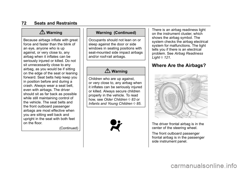 BUICK LACROSSE 2019 Owners Manual Buick LaCrosse Owner Manual (GMNA-Localizing-U.S./Canada-12032549) -
2019 - crc - 8/20/18
72 Seats and Restraints
{Warning
Because airbags inflate with great
force and faster than the blink of
an eye, BUICK LACROSSE 2019 Owners Manual Buick LaCrosse Owner Manual (GMNA-Localizing-U.S./Canada-12032549) -
2019 - crc - 8/20/18
72 Seats and Restraints
{Warning
Because airbags inflate with great
force and faster than the blink of
an eye,
