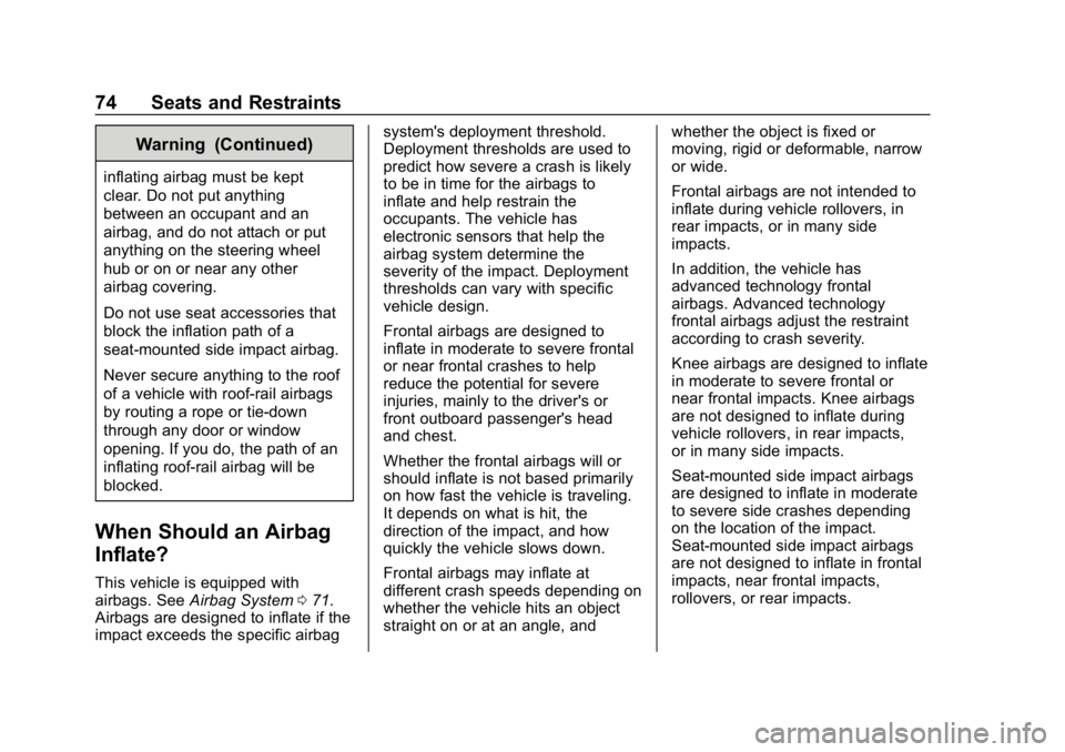 BUICK LACROSSE 2019 Owners Manual Buick LaCrosse Owner Manual (GMNA-Localizing-U.S./Canada-12032549) -
2019 - crc - 8/20/18
74 Seats and Restraints
Warning (Continued)
inflating airbag must be kept
clear. Do not put anything
between a BUICK LACROSSE 2019 Owners Manual Buick LaCrosse Owner Manual (GMNA-Localizing-U.S./Canada-12032549) -
2019 - crc - 8/20/18
74 Seats and Restraints
Warning (Continued)
inflating airbag must be kept
clear. Do not put anything
between a