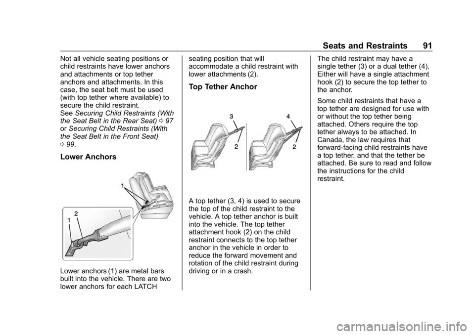 BUICK LACROSSE 2019 Owners Manual Buick LaCrosse Owner Manual (GMNA-Localizing-U.S./Canada-12032549) -
2019 - crc - 8/20/18
Seats and Restraints 91
Not all vehicle seating positions or
child restraints have lower anchors
and attachmen BUICK LACROSSE 2019 Owners Manual Buick LaCrosse Owner Manual (GMNA-Localizing-U.S./Canada-12032549) -
2019 - crc - 8/20/18
Seats and Restraints 91
Not all vehicle seating positions or
child restraints have lower anchors
and attachmen
