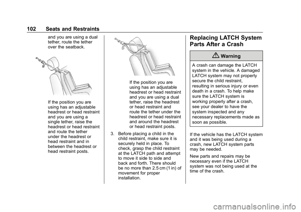 BUICK REGAL SPORTBACK 2019  Owners Manual Buick Regal Owner Manual (GMNA-Localizing-U.S./Canada-12163021) -
2019 - CRC - 11/14/18
102 Seats and Restraints
and you are using a dual
tether, route the tether
over the seatback.
If the position yo