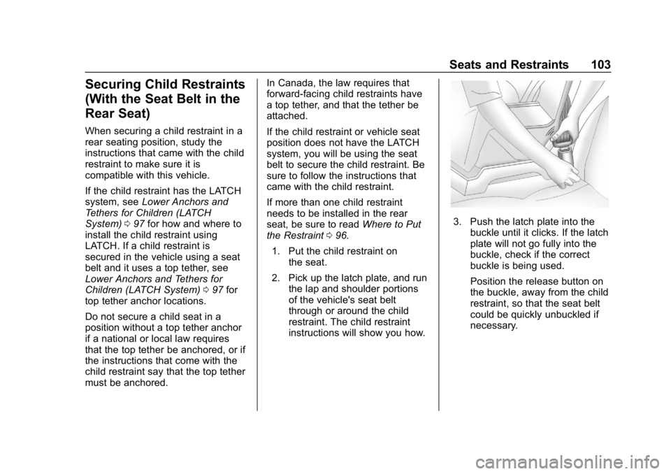 BUICK REGAL SPORTBACK 2019  Owners Manual Buick Regal Owner Manual (GMNA-Localizing-U.S./Canada-12163021) -
2019 - CRC - 11/14/18
Seats and Restraints 103
Securing Child Restraints
(With the Seat Belt in the
Rear Seat)
When securing a child r