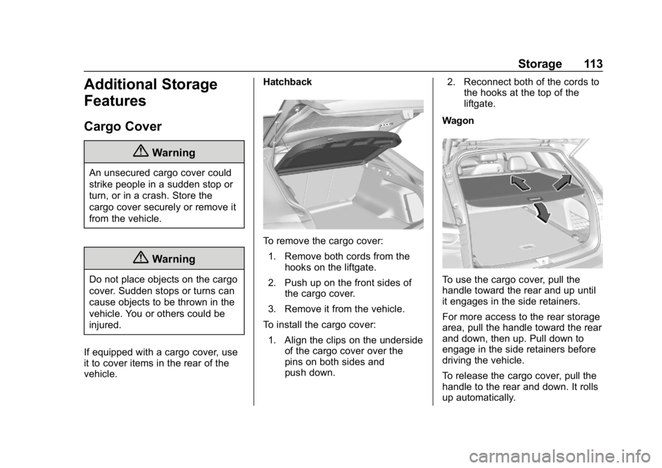 BUICK REGAL SPORTBACK 2019  Owners Manual Buick Regal Owner Manual (GMNA-Localizing-U.S./Canada-12163021) -
2019 - CRC - 11/14/18
Storage 113
Additional Storage
Features
Cargo Cover
{Warning
An unsecured cargo cover could
strike people in a s