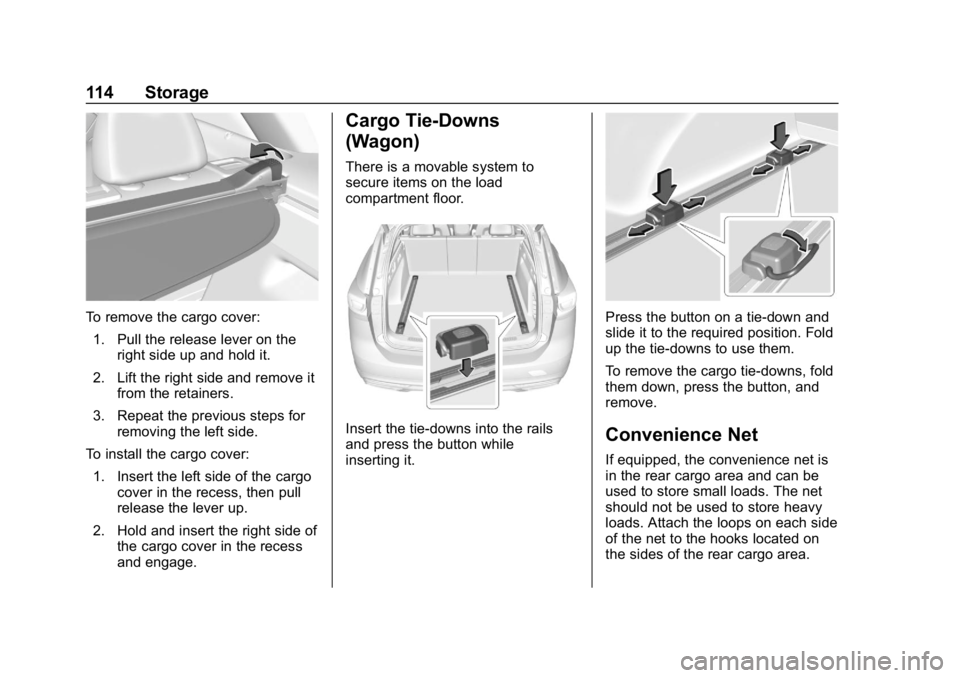 BUICK REGAL SPORTBACK 2019  Owners Manual Buick Regal Owner Manual (GMNA-Localizing-U.S./Canada-12163021) -
2019 - CRC - 11/14/18
114 Storage
To remove the cargo cover:1. Pull the release lever on the right side up and hold it.
2. Lift the ri