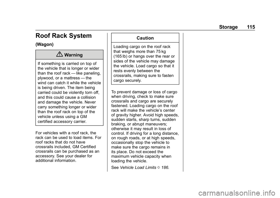 BUICK REGAL SPORTBACK 2019  Owners Manual Buick Regal Owner Manual (GMNA-Localizing-U.S./Canada-12163021) -
2019 - CRC - 11/14/18
Storage 115
Roof Rack System
(Wagon)
{Warning
If something is carried on top of
the vehicle that is longer or wi