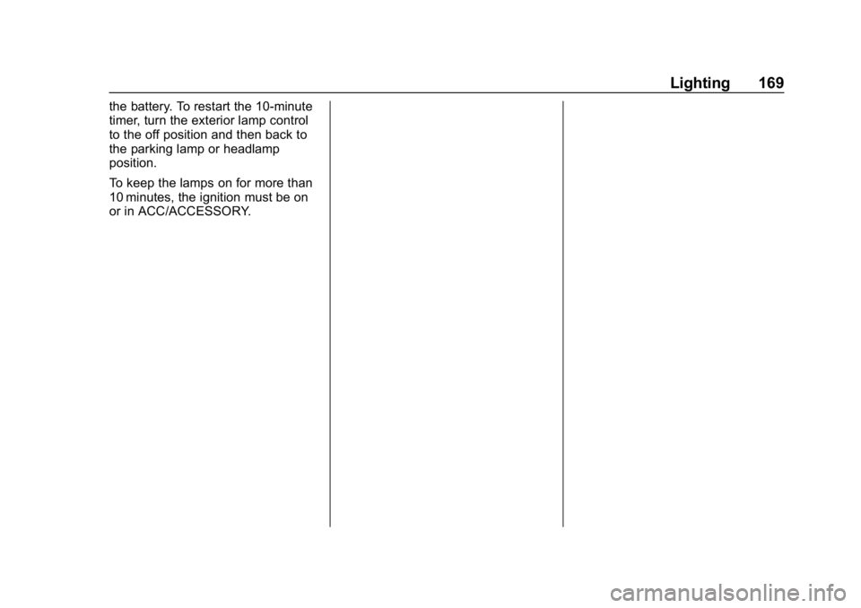 BUICK REGAL SPORTBACK 2019  Owners Manual Buick Regal Owner Manual (GMNA-Localizing-U.S./Canada-12163021) -
2019 - CRC - 11/14/18
Lighting 169
the battery. To restart the 10-minute
timer, turn the exterior lamp control
to the off position and