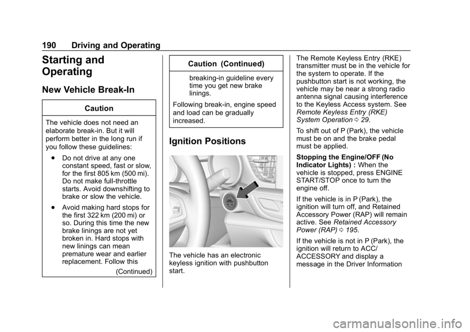 BUICK REGAL SPORTBACK 2019  Owners Manual Buick Regal Owner Manual (GMNA-Localizing-U.S./Canada-12163021) -
2019 - CRC - 11/14/18
190 Driving and Operating
Starting and
Operating
New Vehicle Break-In
Caution
The vehicle does not need an
elabo