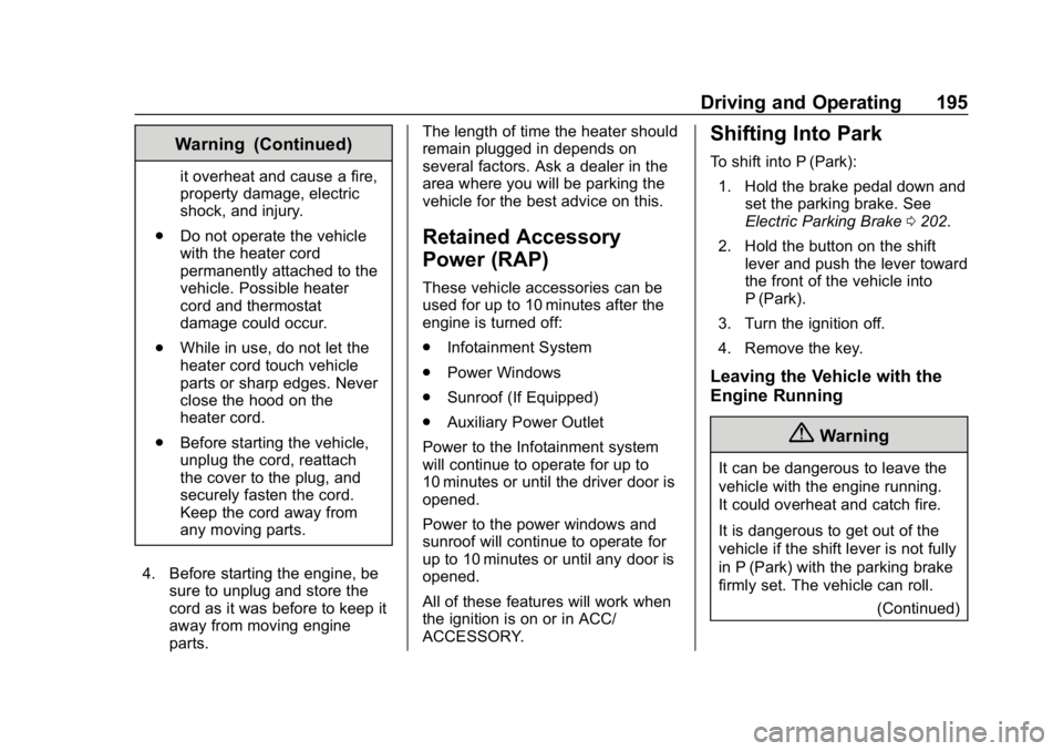 BUICK REGAL SPORTBACK 2019  Owners Manual Buick Regal Owner Manual (GMNA-Localizing-U.S./Canada-12163021) -
2019 - CRC - 11/14/18
Driving and Operating 195
Warning (Continued)
it overheat and cause a fire,
property damage, electric
shock, and