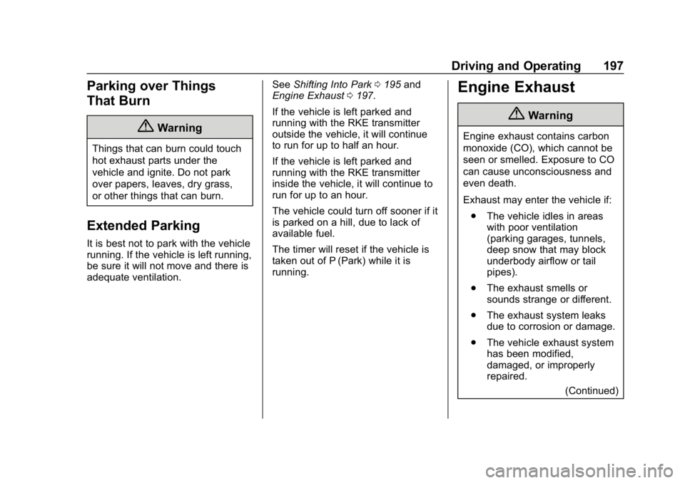 BUICK REGAL SPORTBACK 2019  Owners Manual Buick Regal Owner Manual (GMNA-Localizing-U.S./Canada-12163021) -
2019 - CRC - 11/14/18
Driving and Operating 197
Parking over Things
That Burn
{Warning
Things that can burn could touch
hot exhaust pa