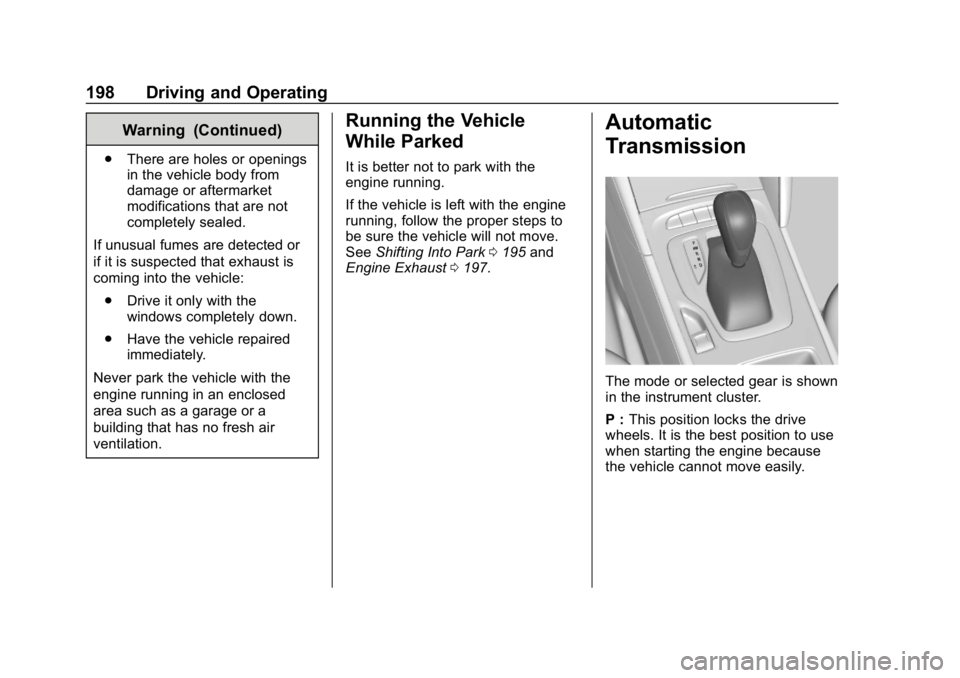 BUICK REGAL SPORTBACK 2019  Owners Manual Buick Regal Owner Manual (GMNA-Localizing-U.S./Canada-12163021) -
2019 - CRC - 11/14/18
198 Driving and Operating
Warning (Continued)
.There are holes or openings
in the vehicle body from
damage or af