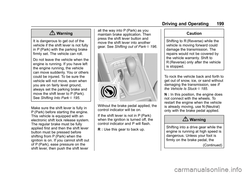 BUICK REGAL SPORTBACK 2019  Owners Manual Buick Regal Owner Manual (GMNA-Localizing-U.S./Canada-12163021) -
2019 - CRC - 11/14/18
Driving and Operating 199
{Warning
It is dangerous to get out of the
vehicle if the shift lever is not fully
in 