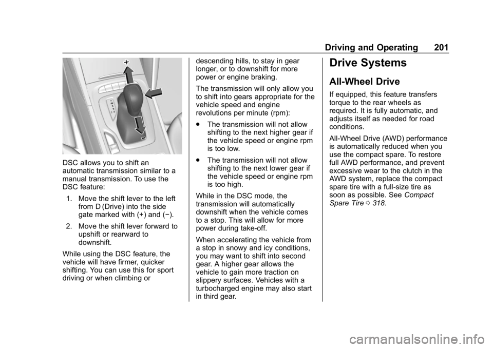 BUICK REGAL SPORTBACK 2019  Owners Manual Buick Regal Owner Manual (GMNA-Localizing-U.S./Canada-12163021) -
2019 - CRC - 11/14/18
Driving and Operating 201
DSC allows you to shift an
automatic transmission similar to a
manual transmission. To