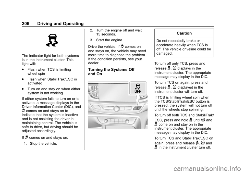 BUICK REGAL SPORTBACK 2019  Owners Manual Buick Regal Owner Manual (GMNA-Localizing-U.S./Canada-12163021) -
2019 - CRC - 11/14/18
206 Driving and Operating
The indicator light for both systems
is in the instrument cluster. This
light will:
.F