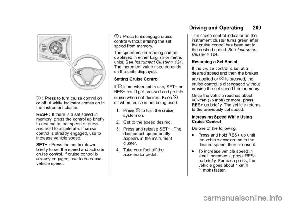 BUICK REGAL SPORTBACK 2019  Owners Manual Buick Regal Owner Manual (GMNA-Localizing-U.S./Canada-12163021) -
2019 - CRC - 11/14/18
Driving and Operating 209
5:Press to turn cruise control on
or off. A white indicator comes on in
the instrument