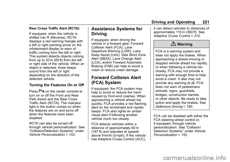 BUICK REGAL SPORTBACK 2019  Owners Manual Buick Regal Owner Manual (GMNA-Localizing-U.S./Canada-12163021) -
2019 - CRC - 11/14/18
Driving and Operating 221
Rear Cross Traffic Alert (RCTA)
If equipped, when the vehicle is
shifted into R (Rever
