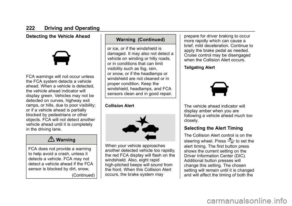 BUICK REGAL SPORTBACK 2019  Owners Manual Buick Regal Owner Manual (GMNA-Localizing-U.S./Canada-12163021) -
2019 - CRC - 11/14/18
222 Driving and Operating
Detecting the Vehicle Ahead
FCA warnings will not occur unless
the FCA system detects 