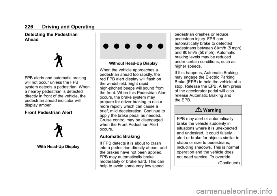 BUICK REGAL SPORTBACK 2019  Owners Manual Buick Regal Owner Manual (GMNA-Localizing-U.S./Canada-12163021) -
2019 - CRC - 11/14/18
226 Driving and Operating
Detecting the Pedestrian
Ahead
FPB alerts and automatic braking
will not occur unless 