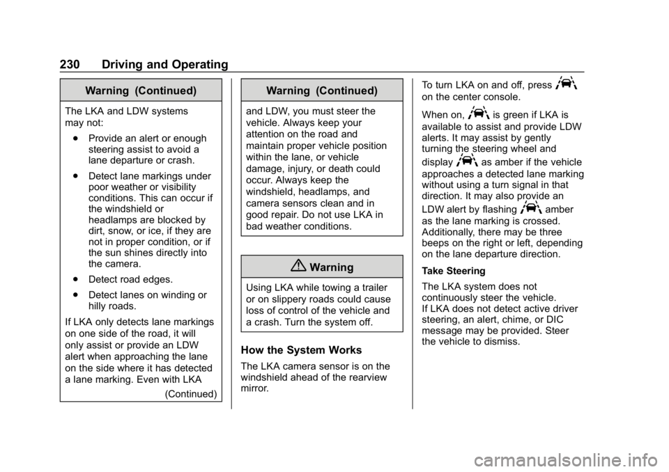 BUICK REGAL SPORTBACK 2019  Owners Manual Buick Regal Owner Manual (GMNA-Localizing-U.S./Canada-12163021) -
2019 - CRC - 11/14/18
230 Driving and Operating
Warning (Continued)
The LKA and LDW systems
may not:. Provide an alert or enough
steer