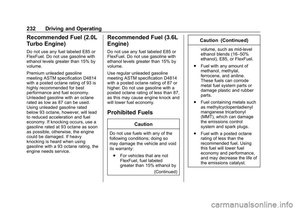 BUICK REGAL SPORTBACK 2019  Owners Manual Buick Regal Owner Manual (GMNA-Localizing-U.S./Canada-12163021) -
2019 - CRC - 11/14/18
232 Driving and Operating
Recommended Fuel (2.0L
Turbo Engine)
Do not use any fuel labeled E85 or
FlexFuel. Do n