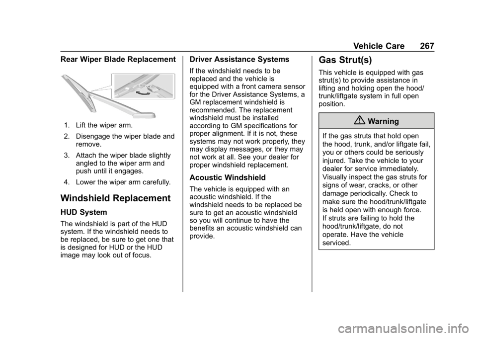 BUICK REGAL SPORTBACK 2019  Owners Manual Buick Regal Owner Manual (GMNA-Localizing-U.S./Canada-12163021) -
2019 - CRC - 11/14/18
Vehicle Care 267
Rear Wiper Blade Replacement
1. Lift the wiper arm.
2. Disengage the wiper blade andremove.
3. 