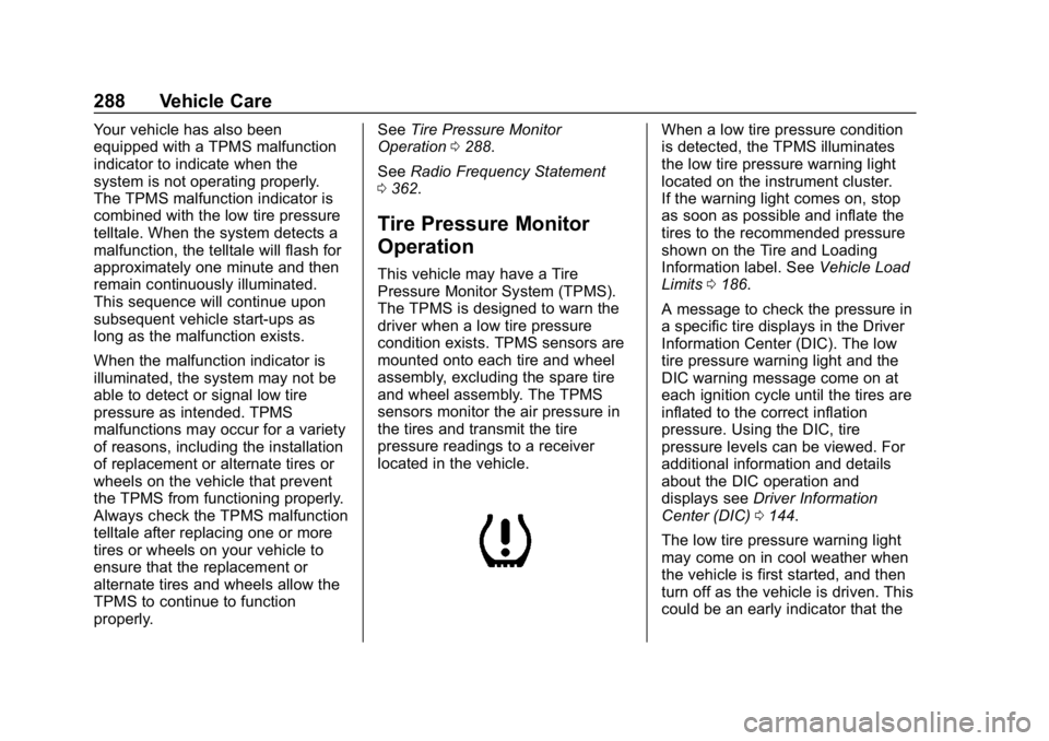 BUICK REGAL SPORTBACK 2019  Owners Manual Buick Regal Owner Manual (GMNA-Localizing-U.S./Canada-12163021) -
2019 - CRC - 11/14/18
288 Vehicle Care
Your vehicle has also been
equipped with a TPMS malfunction
indicator to indicate when the
syst