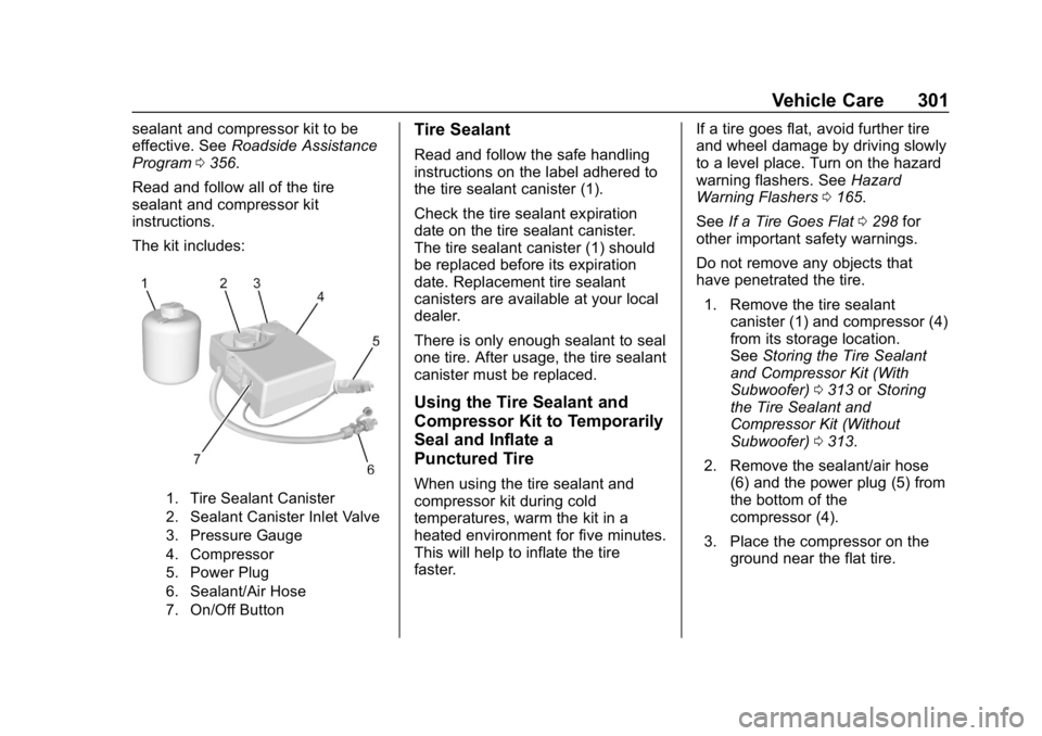 BUICK REGAL SPORTBACK 2019  Owners Manual Buick Regal Owner Manual (GMNA-Localizing-U.S./Canada-12163021) -
2019 - CRC - 11/14/18
Vehicle Care 301
sealant and compressor kit to be
effective. SeeRoadside Assistance
Program 0356.
Read and follo