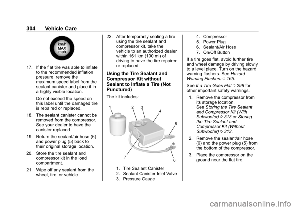BUICK REGAL SPORTBACK 2019  Owners Manual Buick Regal Owner Manual (GMNA-Localizing-U.S./Canada-12163021) -
2019 - CRC - 11/14/18
304 Vehicle Care
17. If the flat tire was able to inflateto the recommended inflation
pressure, remove the
maxim