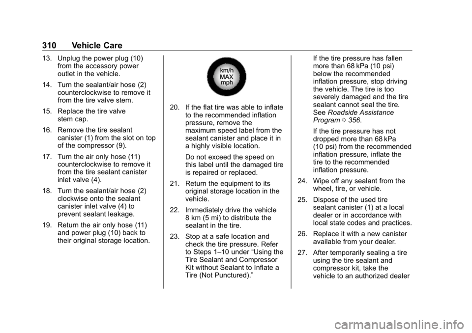BUICK REGAL SPORTBACK 2019  Owners Manual Buick Regal Owner Manual (GMNA-Localizing-U.S./Canada-12163021) -
2019 - CRC - 11/14/18
310 Vehicle Care
13. Unplug the power plug (10)from the accessory power
outlet in the vehicle.
14. Turn the seal