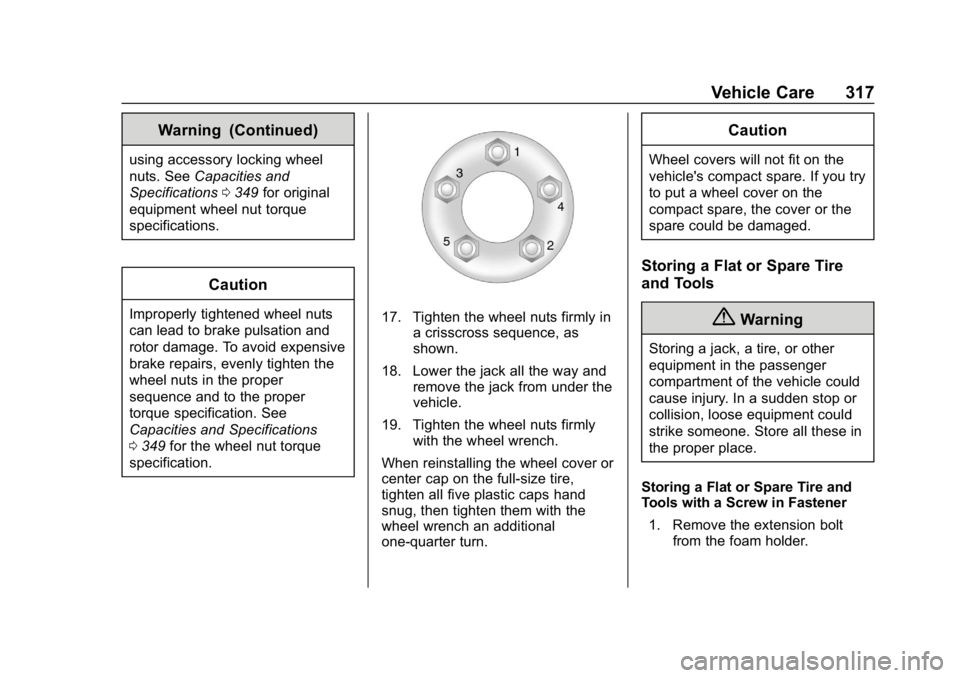 BUICK REGAL SPORTBACK 2019 Owners Manual Buick Regal Owner Manual (GMNA-Localizing-U.S./Canada-12163021) -
2019 - CRC - 11/14/18
Vehicle Care 317
Warning (Continued)
using accessory locking wheel
nuts. SeeCapacities and
Specifications 0349 f BUICK REGAL SPORTBACK 2019 Owners Manual Buick Regal Owner Manual (GMNA-Localizing-U.S./Canada-12163021) -
2019 - CRC - 11/14/18
Vehicle Care 317
Warning (Continued)
using accessory locking wheel
nuts. SeeCapacities and
Specifications 0349 f