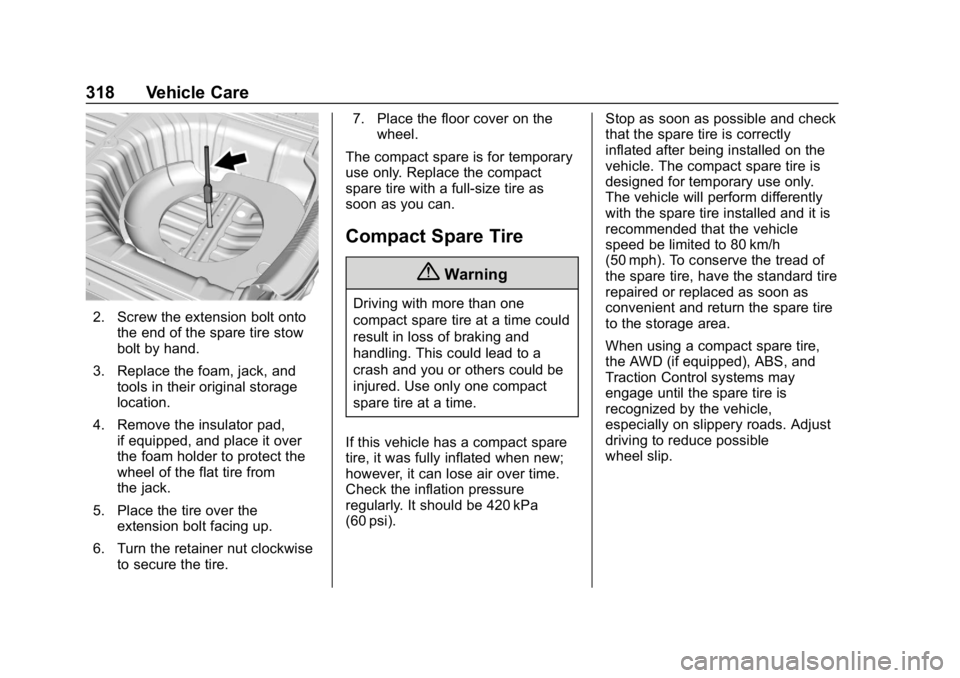 BUICK REGAL SPORTBACK 2019  Owners Manual Buick Regal Owner Manual (GMNA-Localizing-U.S./Canada-12163021) -
2019 - CRC - 11/14/18
318 Vehicle Care
2. Screw the extension bolt ontothe end of the spare tire stow
bolt by hand.
3. Replace the foa