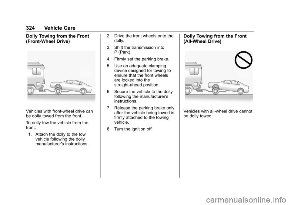 BUICK REGAL SPORTBACK 2019  Owners Manual Buick Regal Owner Manual (GMNA-Localizing-U.S./Canada-12163021) -
2019 - CRC - 11/14/18
324 Vehicle Care
Dolly Towing from the Front
(Front-Wheel Drive)
Vehicles with front-wheel drive can
be dolly to