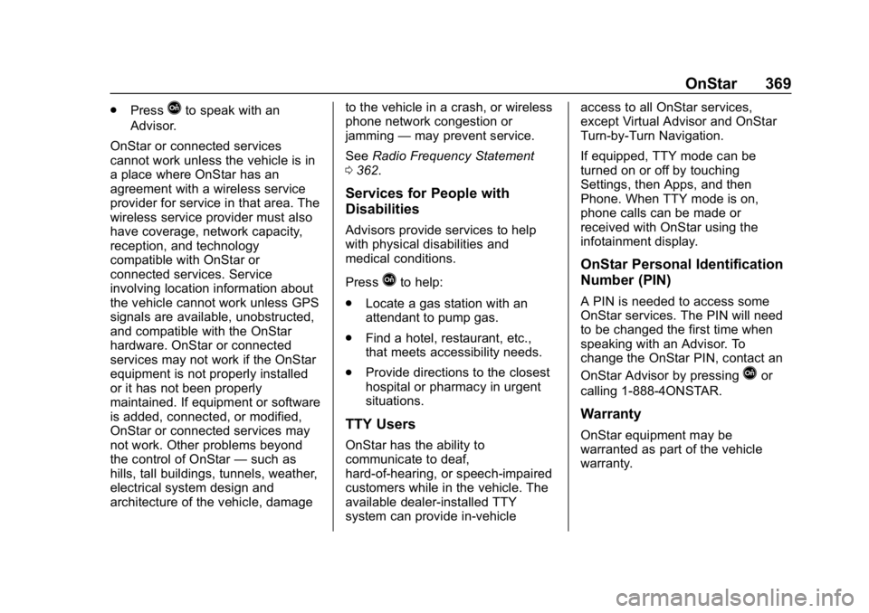 BUICK REGAL SPORTBACK 2019  Owners Manual Buick Regal Owner Manual (GMNA-Localizing-U.S./Canada-12163021) -
2019 - CRC - 11/14/18
OnStar 369
.PressQto speak with an
Advisor.
OnStar or connected services
cannot work unless the vehicle is in
a 