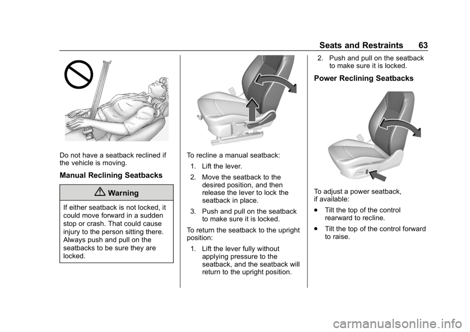 BUICK REGAL SPORTBACK 2019 Owners Manual Buick Regal Owner Manual (GMNA-Localizing-U.S./Canada-12163021) -
2019 - CRC - 11/14/18
Seats and Restraints 63
Do not have a seatback reclined if
the vehicle is moving.
Manual Reclining Seatbacks
{Wa BUICK REGAL SPORTBACK 2019 Owners Manual Buick Regal Owner Manual (GMNA-Localizing-U.S./Canada-12163021) -
2019 - CRC - 11/14/18
Seats and Restraints 63
Do not have a seatback reclined if
the vehicle is moving.
Manual Reclining Seatbacks
{Wa