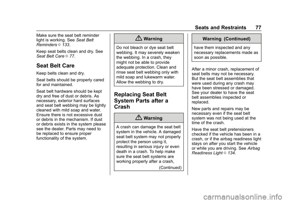 BUICK REGAL SPORTBACK 2019  Owners Manual Buick Regal Owner Manual (GMNA-Localizing-U.S./Canada-12163021) -
2019 - CRC - 11/14/18
Seats and Restraints 77
Make sure the seat belt reminder
light is working. SeeSeat Belt
Reminders 0133.
Keep sea