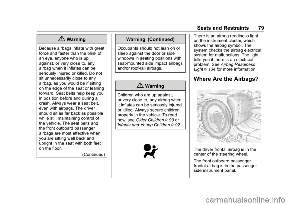 BUICK REGAL SPORTBACK 2019  Owners Manual Buick Regal Owner Manual (GMNA-Localizing-U.S./Canada-12163021) -
2019 - CRC - 11/14/18
Seats and Restraints 79
{Warning
Because airbags inflate with great
force and faster than the blink of
an eye, a