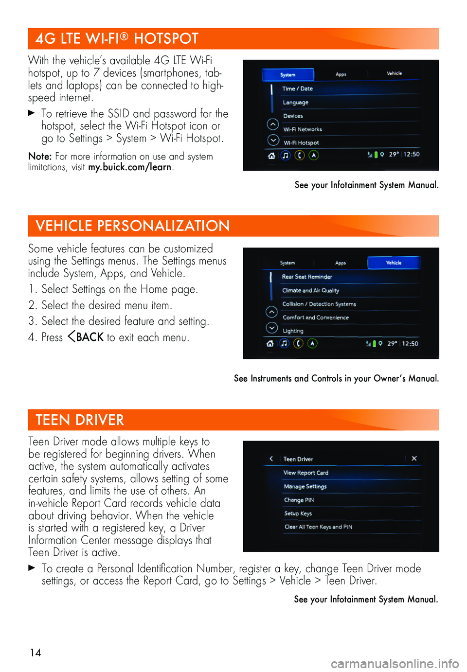BUICK REGAL SPORTBACK 2019  Get To Know Guide 14
Teen Driver mode allows multiple keys to be registered for beginning drivers. When active, the system automatically activates certain safety systems, allows setting of some features, and limits the