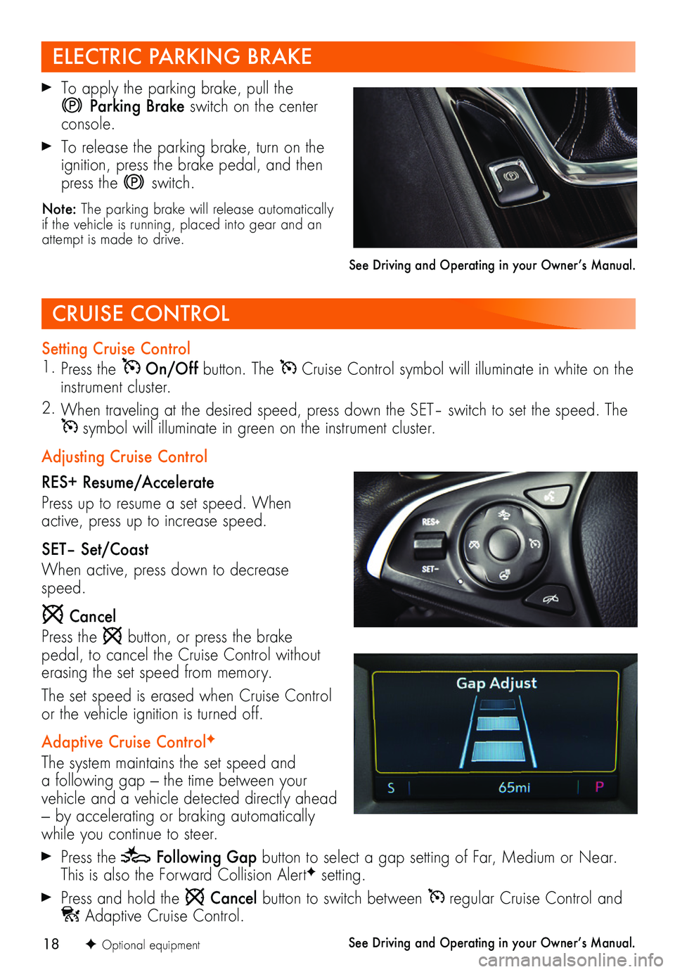 BUICK REGAL SPORTBACK 2019  Get To Know Guide 18F Optional equipment
CRUISE CONTROL
Setting Cruise Control1. Press the  On/Off button. The  Cruise Control symbol will illuminate in white on the instrument cluster.
2. When traveling at the desired