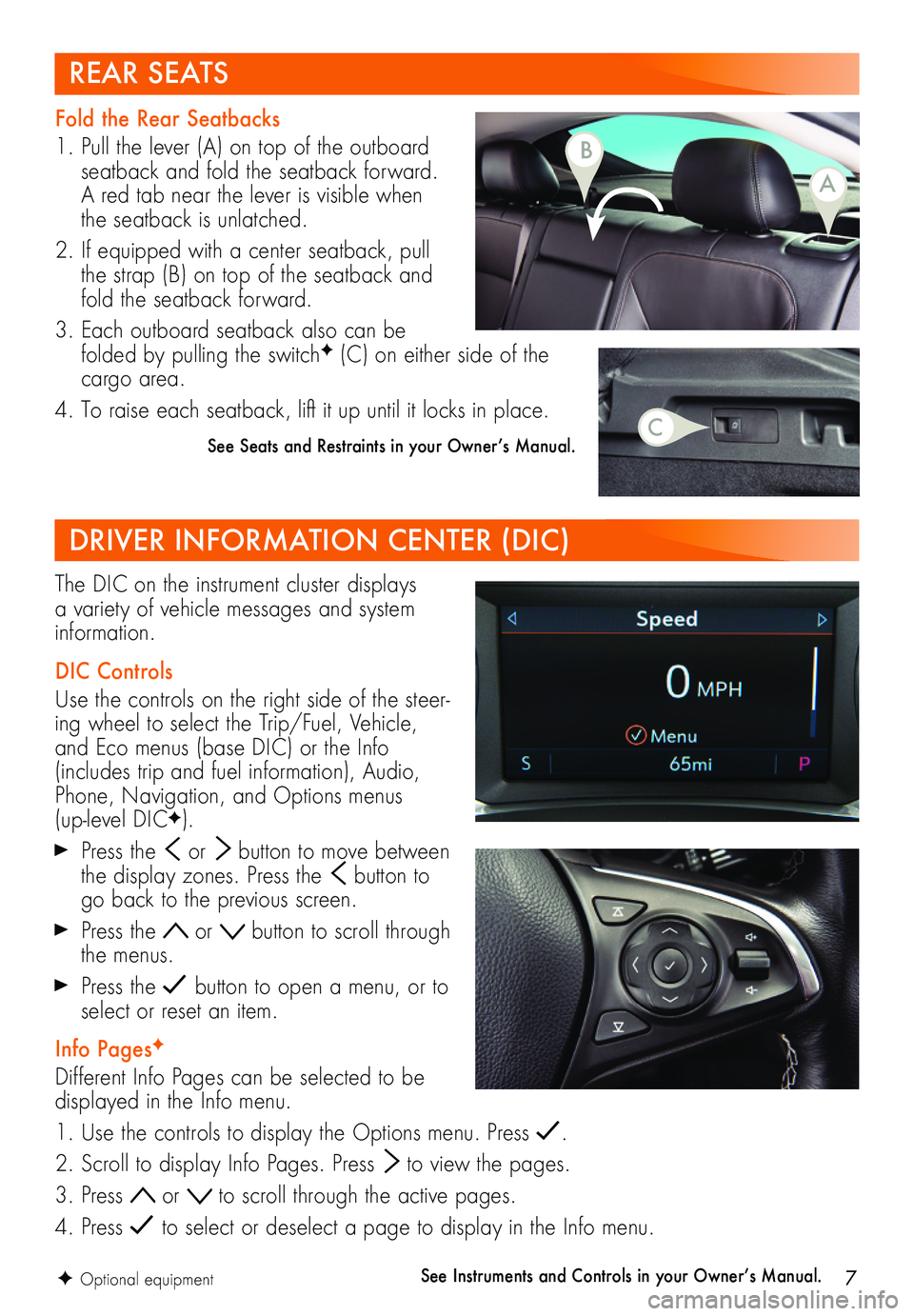 BUICK REGAL SPORTBACK 2019 Get To Know Guide 7
The DIC on the instrument cluster displays a variety of vehicle messages and system information.
DIC Controls
Use the controls on the right side of the steer-ing wheel to select the Trip/Fuel, Veh BUICK REGAL SPORTBACK 2019 Get To Know Guide 7
The DIC on the instrument cluster displays a variety of vehicle messages and system information.
DIC Controls
Use the controls on the right side of the steer-ing wheel to select the Trip/Fuel, Veh