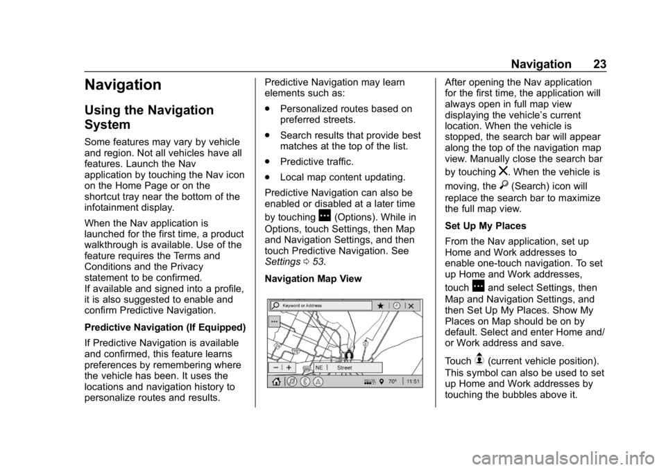 BUICK REGAL SPORTBACK 2019  Infotainment System Guide Buick Regal Infotainment System (GMNA-Localizing-U.S./Canada-
12680696) - 2019 - crc - 6/25/18
Navigation 23
Navigation
Using the Navigation
System
Some features may vary by vehicle
and region. Not al