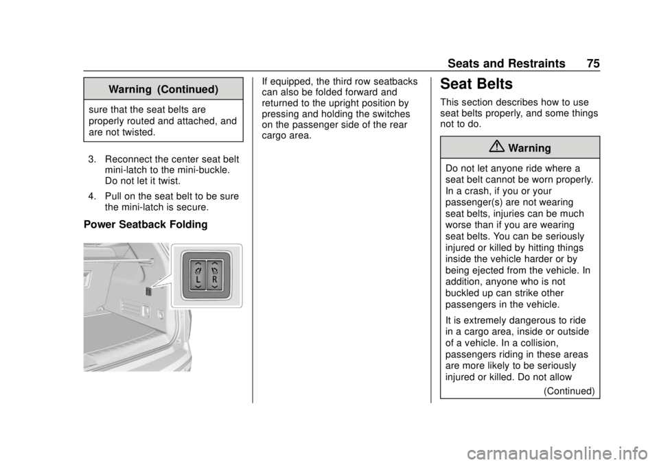 BUICK ENCLAVE 2018  Owners Manual Buick Enclave Owner Manual (GMNA-Localizing-U.S./Canada/Mexico-
10999311) - 2018 - crc - 11/20/17
Seats and Restraints 75
Warning (Continued)
sure that the seat belts are
properly routed and attached,