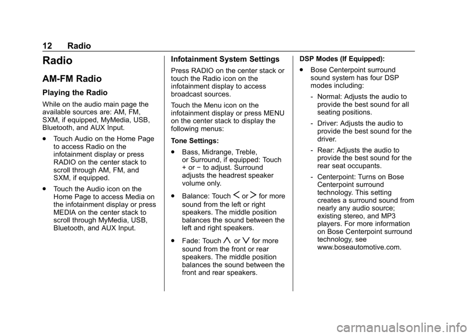 BUICK ENCLAVE 2018  Infotainment System Guide Buick Infotainment System (GMNA-Localizing-U.S./Canada-10999317) -
2018 - CRC - 7/31/17
12 Radio
Radio
AM-FM Radio
Playing the Radio
While on the audio main page the
available sources are: AM, FM,
SXM