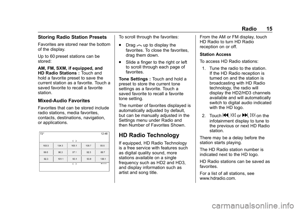 BUICK ENCLAVE 2018 Infotainment System Guide Buick Infotainment System (GMNA-Localizing-U.S./Canada-10999317) -
2018 - CRC - 7/31/17
Radio 15
Storing Radio Station Presets
Favorites are stored near the bottom
of the display.
Up to 60 preset stat BUICK ENCLAVE 2018 Infotainment System Guide Buick Infotainment System (GMNA-Localizing-U.S./Canada-10999317) -
2018 - CRC - 7/31/17
Radio 15
Storing Radio Station Presets
Favorites are stored near the bottom
of the display.
Up to 60 preset stat